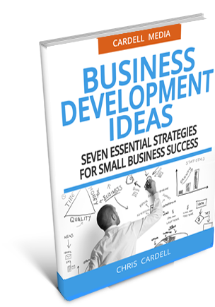 BUSINESS DEVELOPMENT IDEAS - SEVEN ESSENTIAL STRATEGIES FOR SMALL BUSINESS SUCCESS